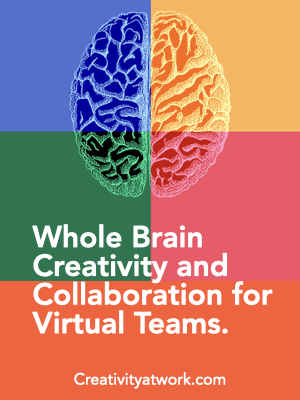 Whole Brain Creativity and Collaboration for Virtual Teams.