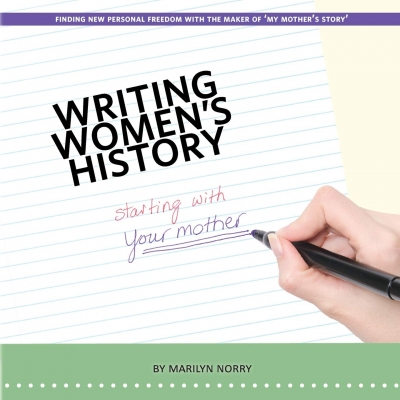 Writing Women's History: starting with your mother.
